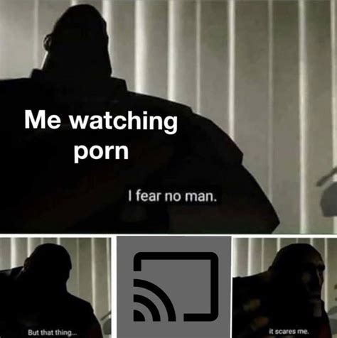 There is porn of it, no exception. . Porn memme
